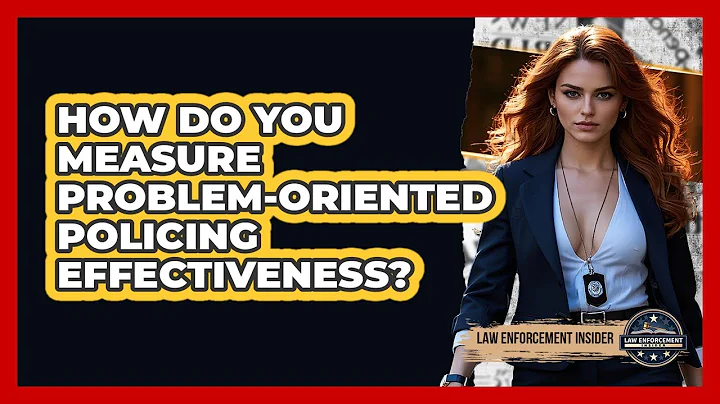 How Do You Measure Problem-Oriented Policing Effectiveness? - Law Enforcement Insider