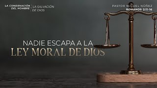 Nadie escapa a la ley moral de Dios  Pastor Miguel Núñez | La IBI