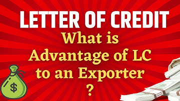 What is LC | What is Letter of Credit | What are the advantages of an LC to an Exporter