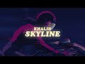 khalid - skyline (lyrics)