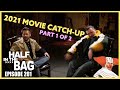 Half in the Bag 2021 Movie CatchUp part 1 of 2
