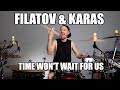 Filatov & Karas feat. Максимилиан Максоцкий - Time won't wait for us - Drum Version