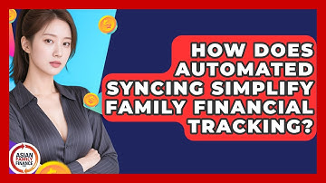 How Does Automated Syncing Simplify Family Financial Tracking? - Asian Family Finance Pro