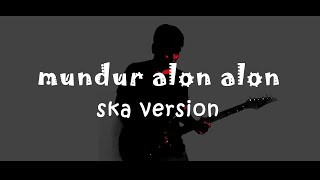 COVER LAGU MUNDUR ALON ALON (Ska Reggae Version)