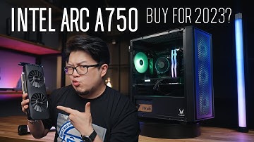 Worth buying in July 2023? - Intel Arc A750 Gaming PC Review