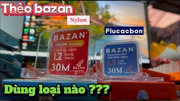 Cước thẻo câu cá // Thẻo BAZAN nylon và flucacbon nên dùng loại nào ? Mời các bác tham khảo