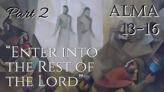 Come Follow Me - Alma 13-16 Part 2 Enter Into The Rest Of The Lord