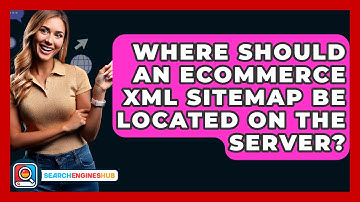 Where Should An Ecommerce XML Sitemap Be Located On The Server? - SearchEnginesHub.com