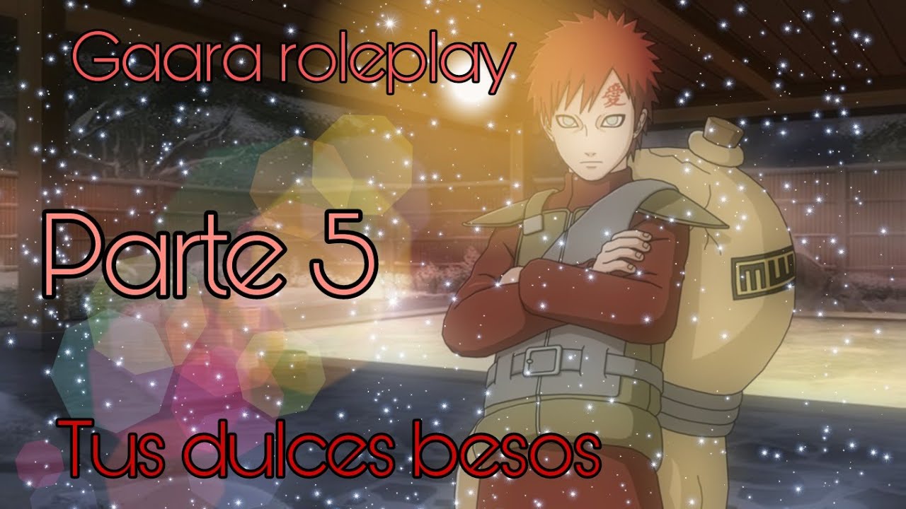 Tus dulces besos -  Gaara RolePlay Parte 5