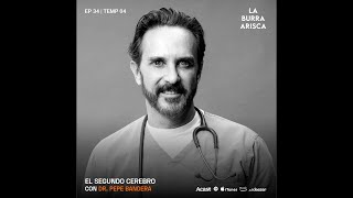 LA BURRA ARISCA |  EP 34 | T4: DR. PEPE BANDERA | EL SEGUNDO CEREBRO