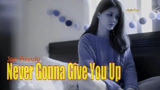 Im Never Gonna Give You Up - Joe Pizzulo