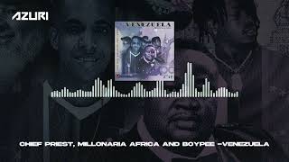 Chief Priest, Millonaria Africa & BoyPee - Venezuela (Official Audio)