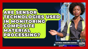 Are Sensor Technologies Used in Monitoring Composite Material Processing?