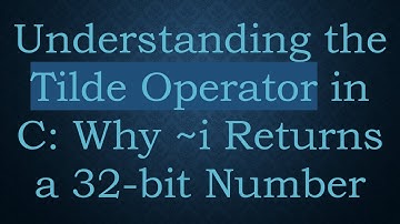 Understanding the Tilde Operator in C: Why ~i Returns a 32-bit Number