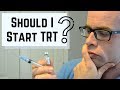 Should I Start TRT? (Testosterone Replacement Therapy)