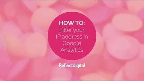 How to filter your IP address in Google Analytics | Video tutorial