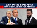 From Arab Nation, Syria Minister Taunts Israel After Trump Scolds Netanyahu For Attacks| Al Sharaa