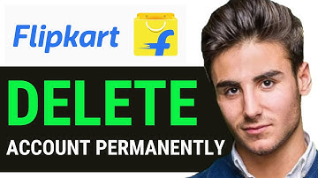 UPDATED 2025! How to Delete Flipkart Account Permanently