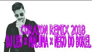 Video thumbnail of "CORAZON REMIX 2018 DJ LEO ✘ MALUMA ✘ NEGO DO BOREL"