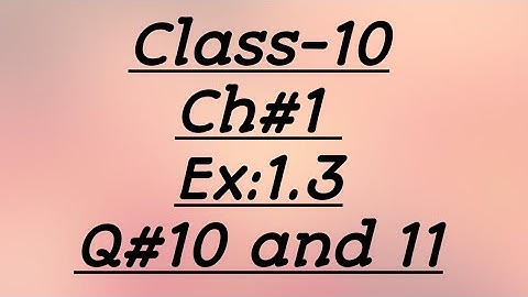 Class 10 Math Chapter 1 Ex 1.3 Q#10,11