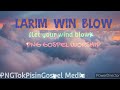 Larim Win Blow-Lyrics(PNG Tok Pisin Gospels 2022 edits)