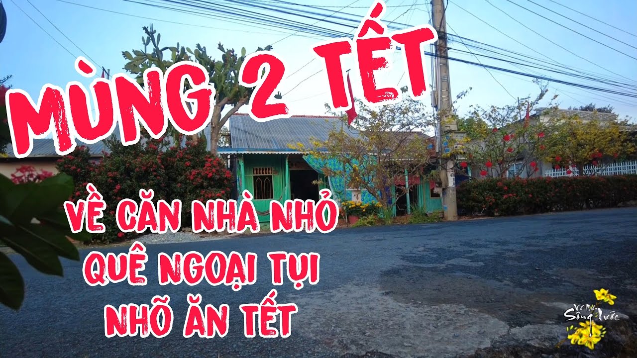 Mùng 2 Tết, Chở Tụi Nhỏ Về Căn Nhà Gỗ Đơn Sơ Của Ngoại Ăn Tết