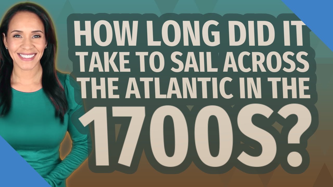 How Long Does It Take To Sail Across The Atlantic? What To Prepare?