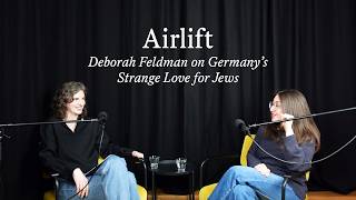 Airlift: Deborah Feldman on Germany's Strange Love for Jews