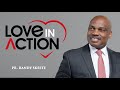 Love in Action | Pastor Randy Skeete | Uchee Pines Institute