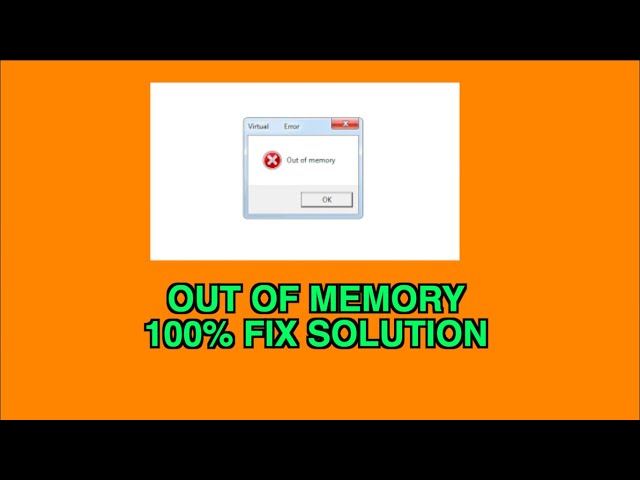 OUT OF MEMORY ERROR HOW TO SOLVE WIDOWS 100% SOLVE 