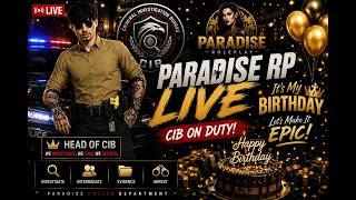 🔴 LIVE — Paradise Roleplay 🎂 IT'S MY BIRTHDAY! 🔥 CIB ON DUTY | GTA 5 RP #ParadiseRP