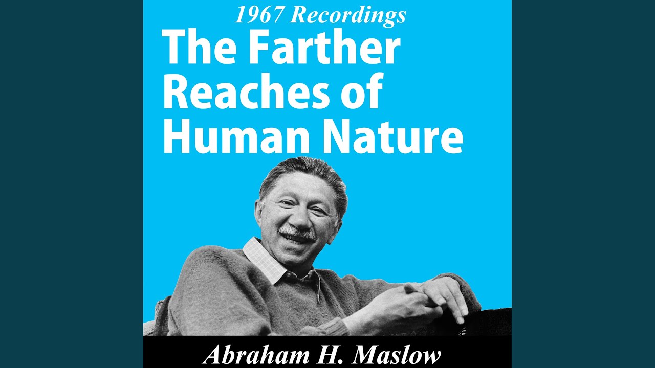 The Farther Reaches of Human Nature By Abraham Maslow Pt. 1 - YouTube