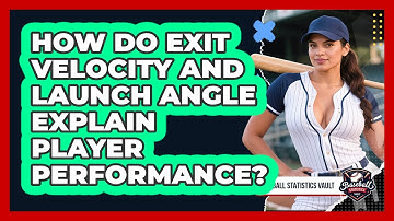 How Do Exit Velocity And Launch Angle Explain Player Performance? - Baseball Statistics Vault