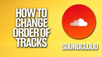 How To Change Order Of Tracks In Soundcloud Tutorial