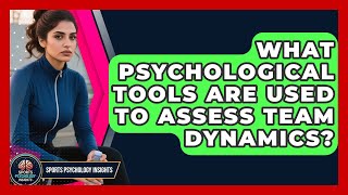 What Psychological Tools Are Used to Assess Team Dynamics? | Sport Psychology Insights News