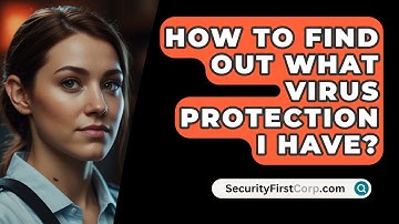 How To Find Out What Virus Protection I Have? - SecurityFirstCorp.com