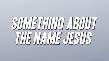 Kirk Franklin - Something About the Name Jesus (Lyrics)