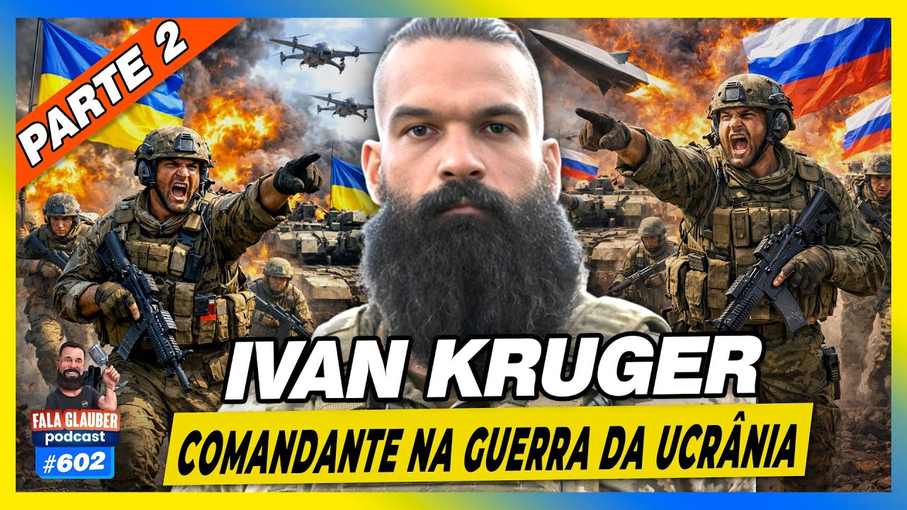 IVAN KRUGER - COMANDANTE NA GUERRA DA UCRÂNIA (PARTE 2) - Fala Glauber Podcast