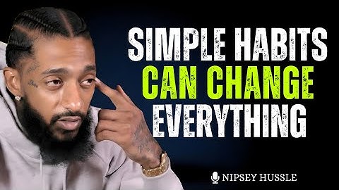 Change Your Life with Simple Habits | Nipsey Hussle