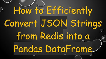 How to Efficiently Convert JSON Strings from Redis into a Pandas DataFrame