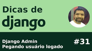 Dica #31 Django Admin: Pegando usuário logado no Admin