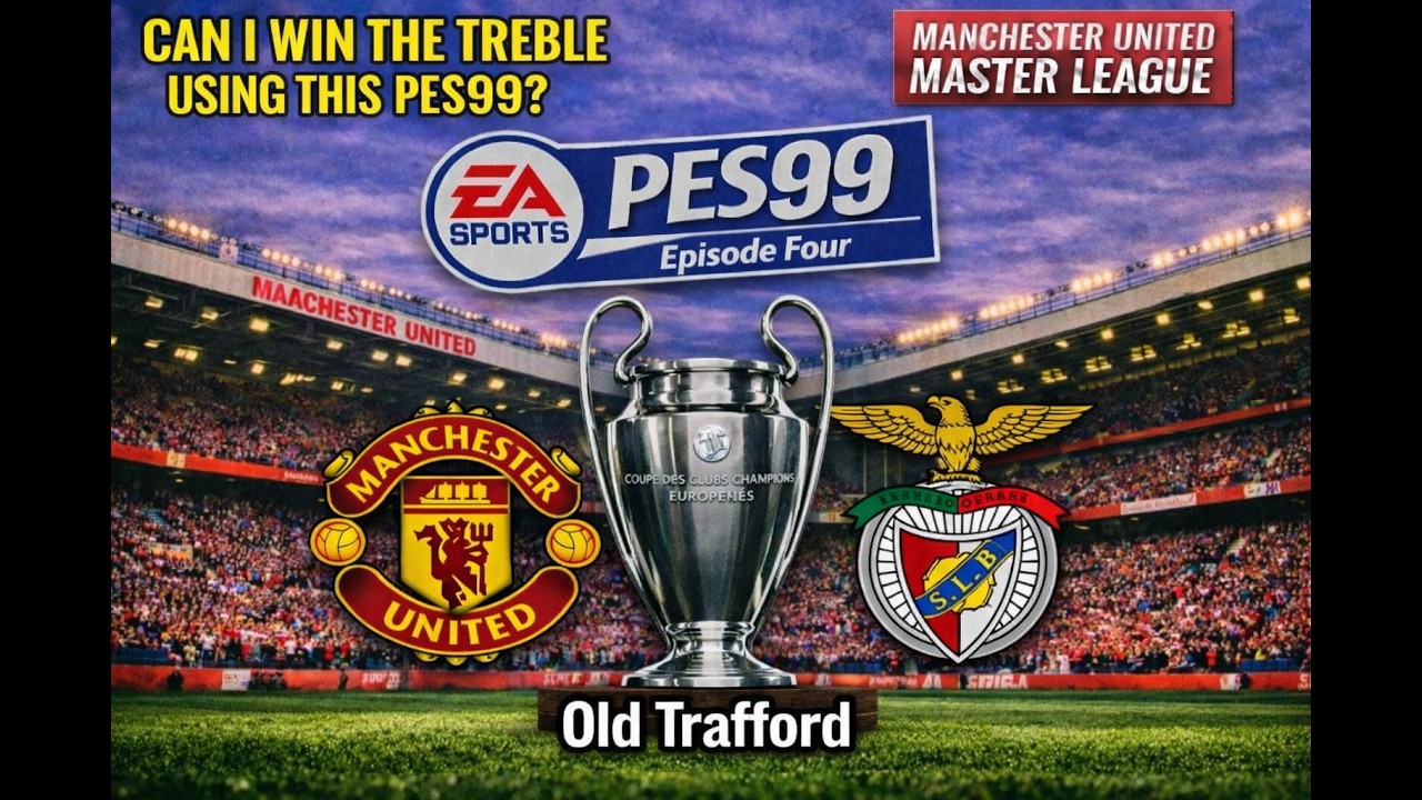 MANCHESTER UNITED V BENFICA - PES99 - MASTER LEAGUE SERIES -EPISODE FOUR
