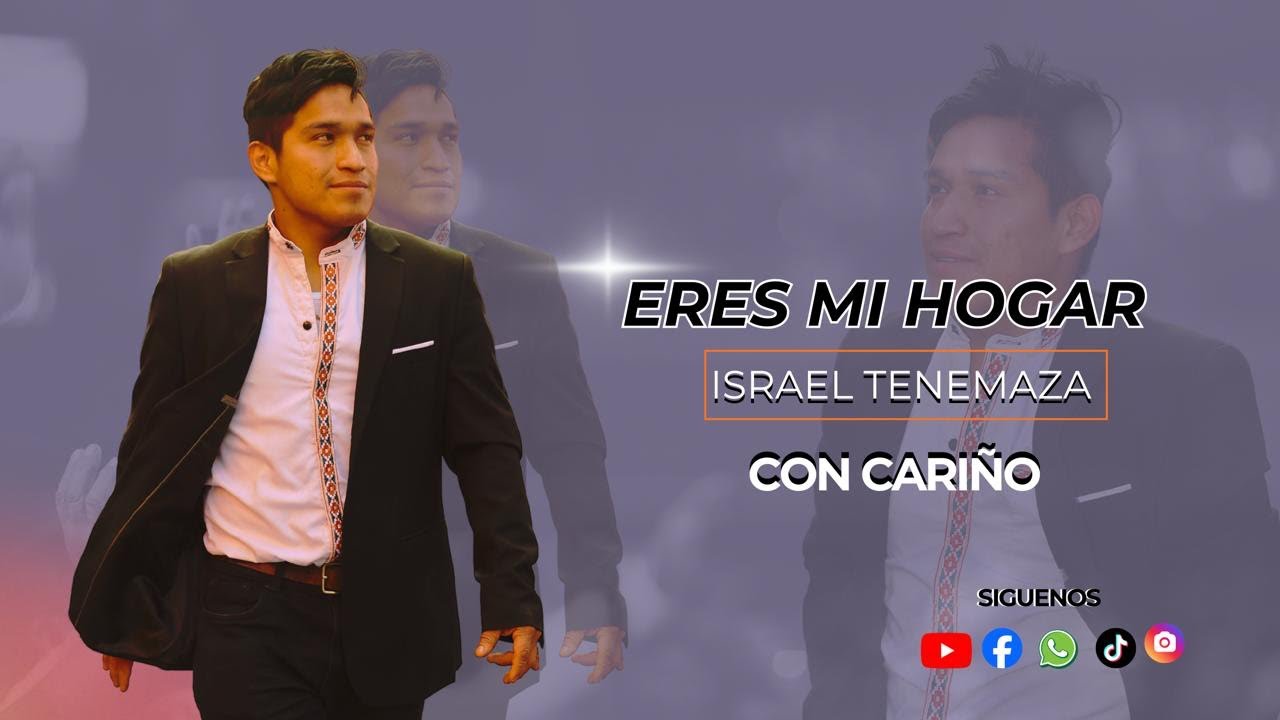 Eres mi Hogar🎶 “ISRAEL TENEMAZA” 