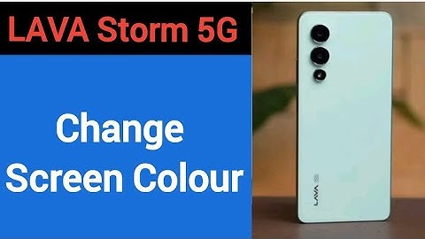 How to change screen colour, Lava Storm 5G me display colour change kaise karen, display colour prob