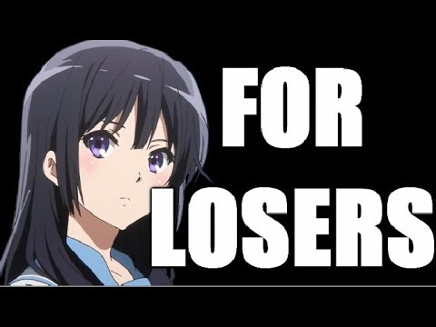 Anime Sucks IT IS FOR LOSERS