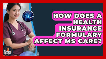 How Does A Health Insurance Formulary Affect MS Care? - MS Support Network