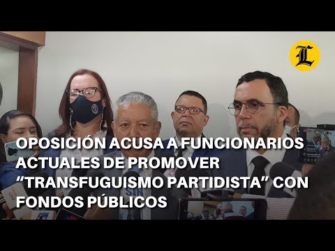 Oposición acusa a funcionarios actuales de promover “transfuguismo partidista” con fondos públicos