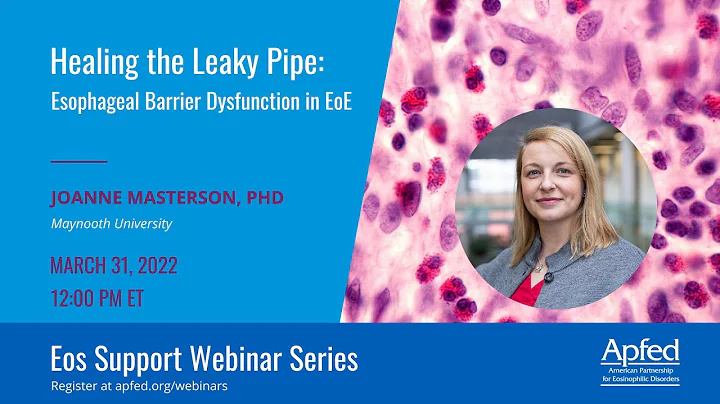 Healing the Leaky Pipe: Esophageal Barrier Dysfunction in EoE | APFED Eos Support Webinar Series
