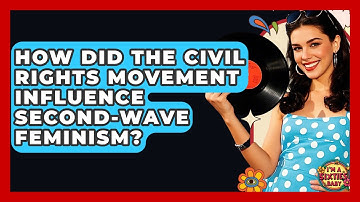 How Did The Civil Rights Movement Influence Second-Wave Feminism? - I