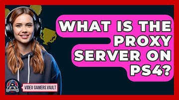 What Is The Proxy Server On PS4? - Video Gamers Vault